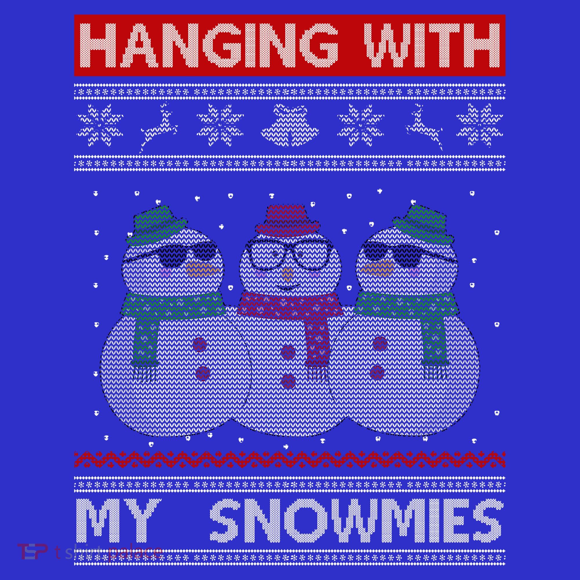 Hanging With My Snowmies Ugly Christmas Sweatshirt