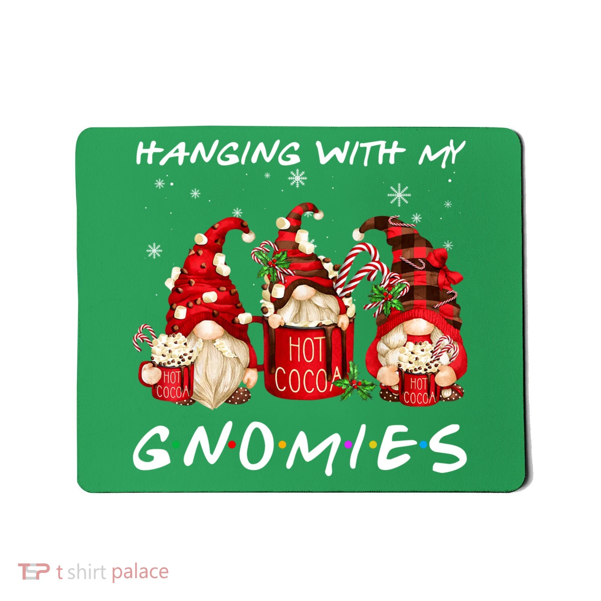 Hanging With My Gnomies Hot Cocoa Gnomes Chocolate Christmas Mousepad
