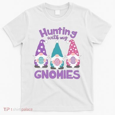 Hunting With My Gnomies Funny Easter T-Shirt