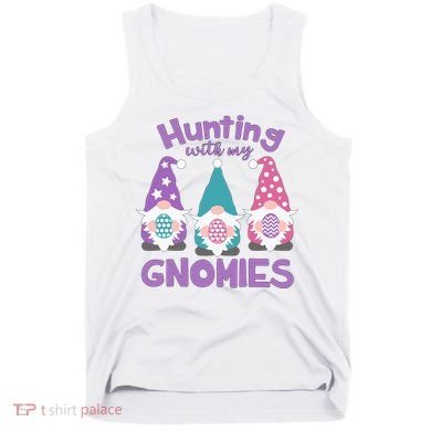 Hunting With My Gnomies Funny Easter Tank Top