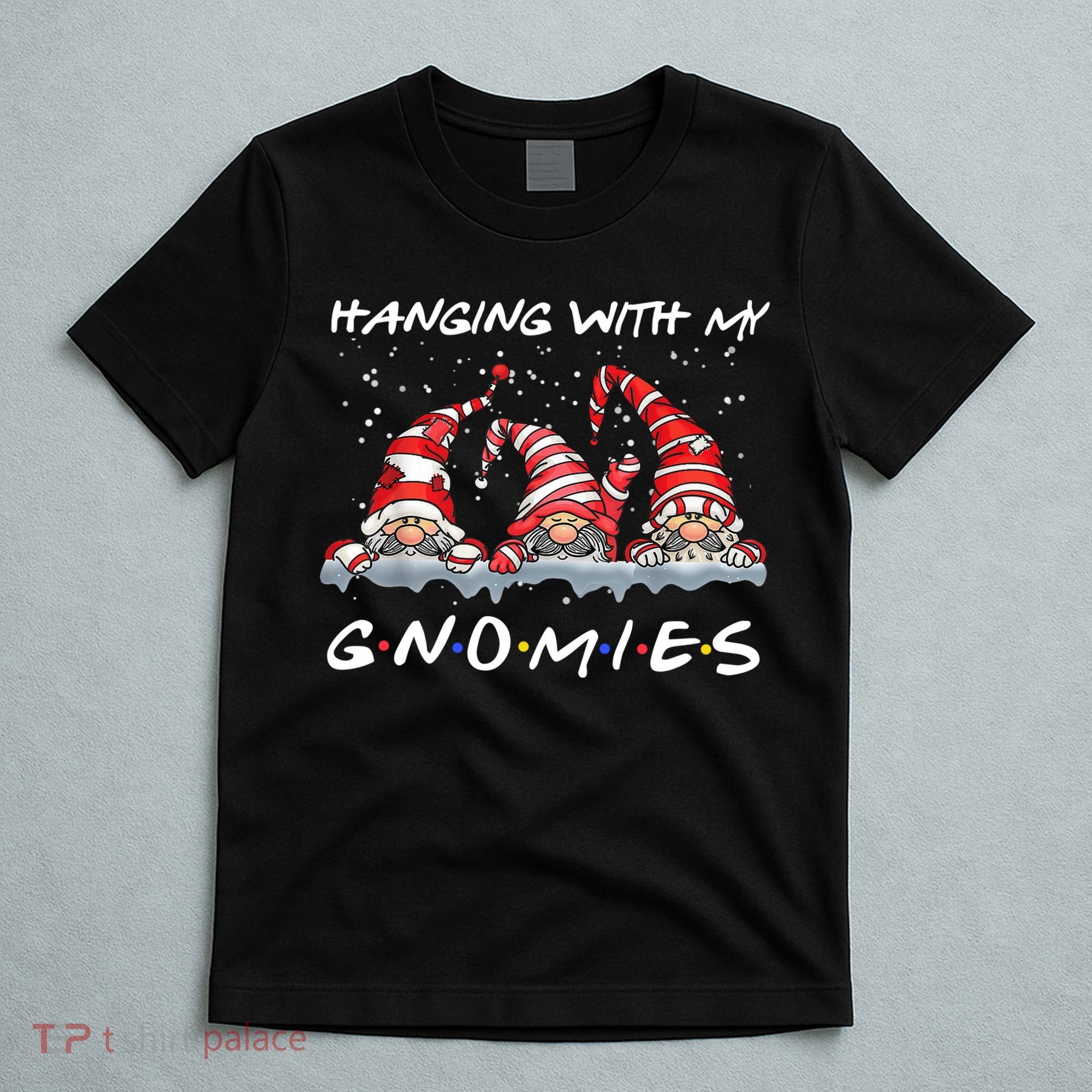 Hanging With My Gnomies Friends Christmas T-Shirt