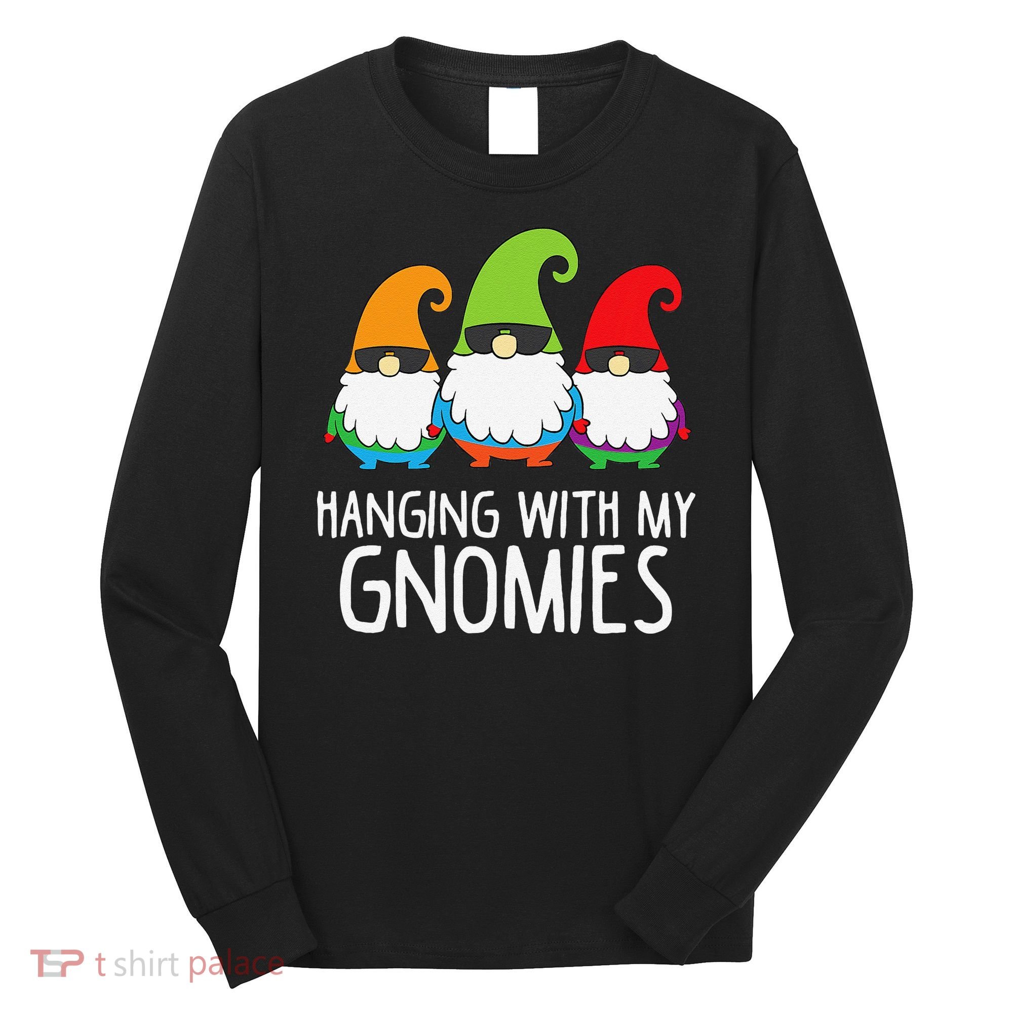 Hanging With My Gnomies Funny Garden Gnome Long Sleeve Shirt