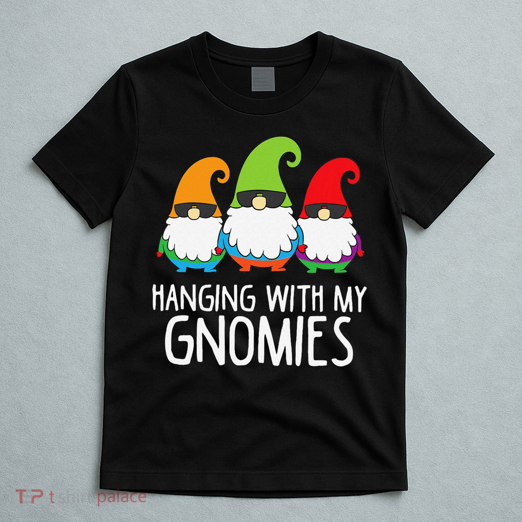 Hanging With My Gnomies Funny Garden Gnome T-Shirt