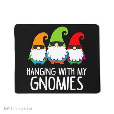 Hanging With My Gnomies Funny Garden Gnome Mousepad