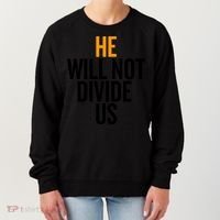 He Will Not Divide Us President Equal Rights Cool Gift Women's Sweatshirt thumb 0