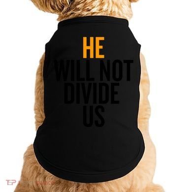 He Will Not Divide Us President Equal Rights Cool Gift Doggie Tank