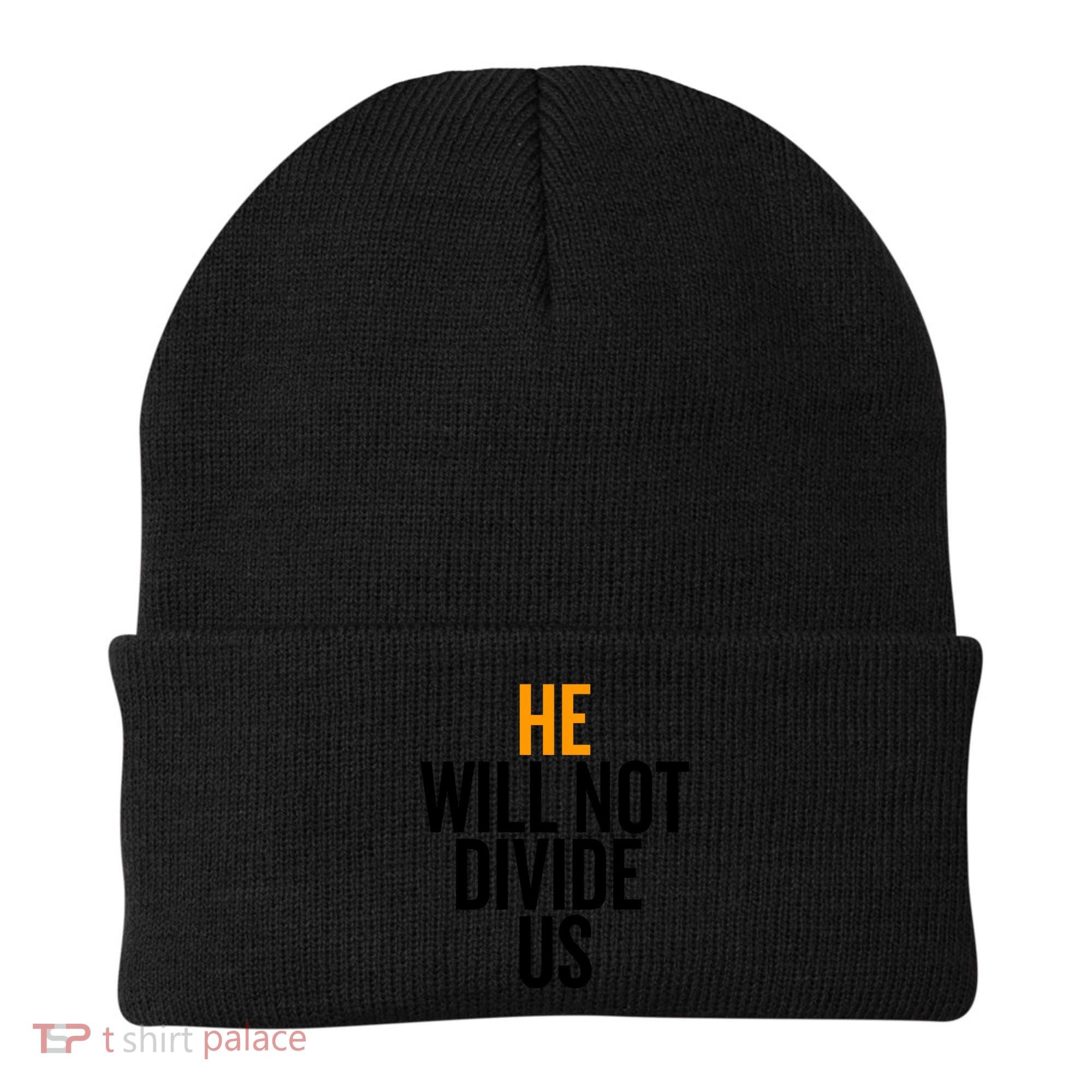 He Will Not Divide Us President Equal Rights Cool Gift Beanie