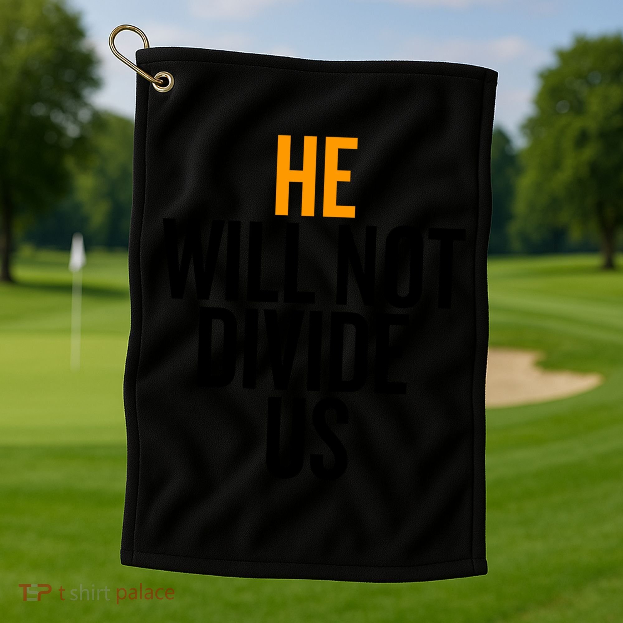 He Will Not Divide Us President Equal Rights Cool Gift Golf Towel