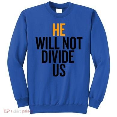 He Will Not Divide Us President Equal Rights Cool Gift Sweatshirt