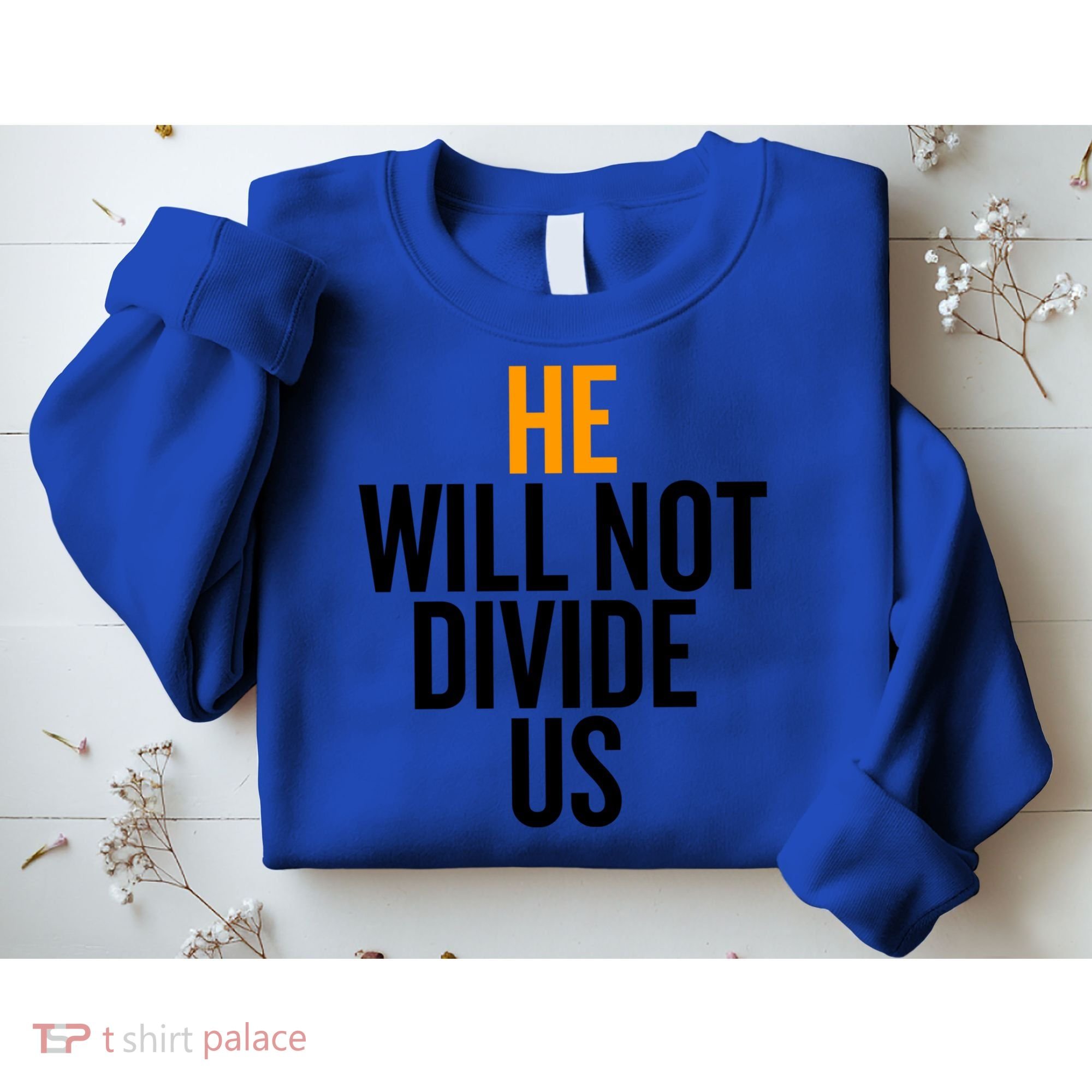 He Will Not Divide Us President Equal Rights Cool Gift Sweatshirt