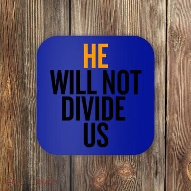 He Will Not Divide Us President Equal Rights Cool Gift Coaster