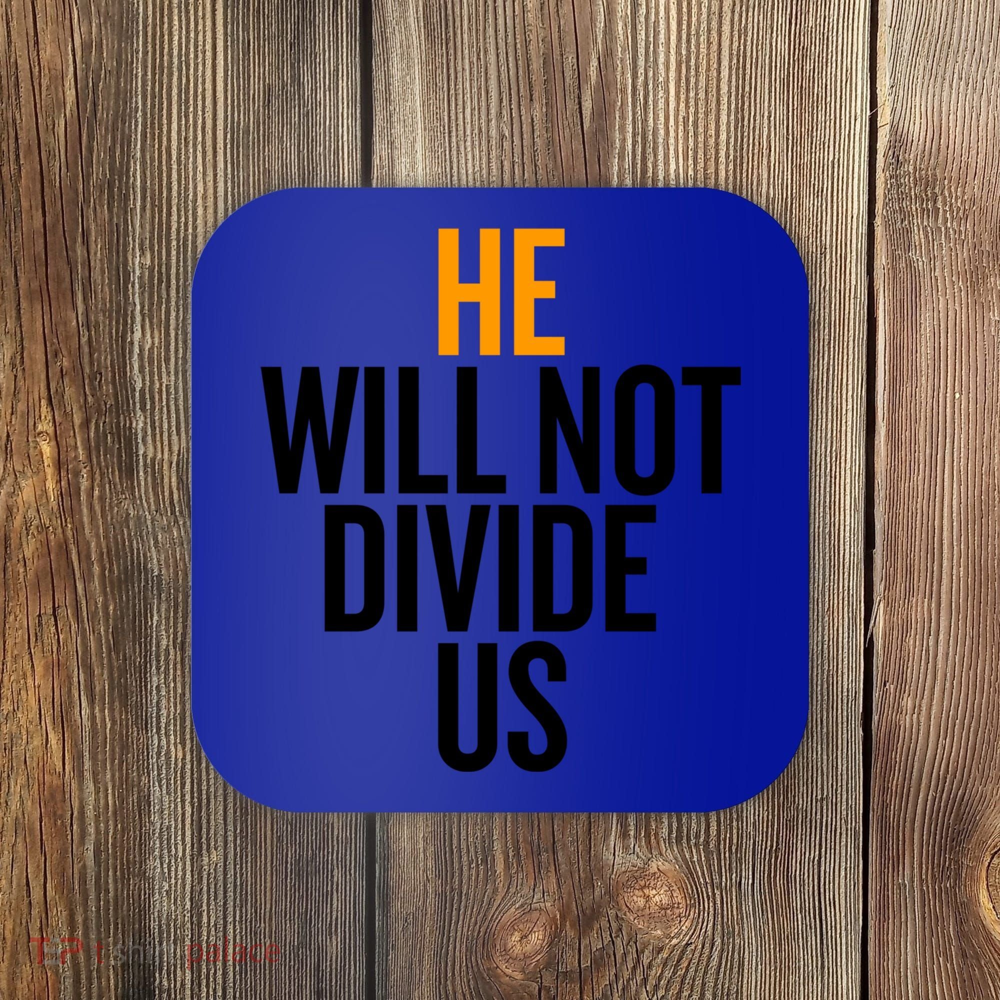 He Will Not Divide Us President Equal Rights Cool Gift Coaster