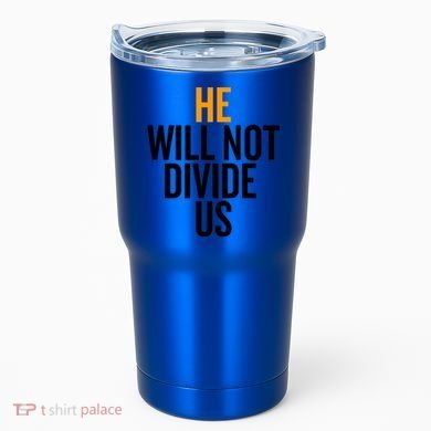 He Will Not Divide Us President Equal Rights Cool Gift Tumbler