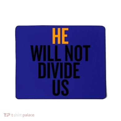 He Will Not Divide Us President Equal Rights Cool Gift Mousepad