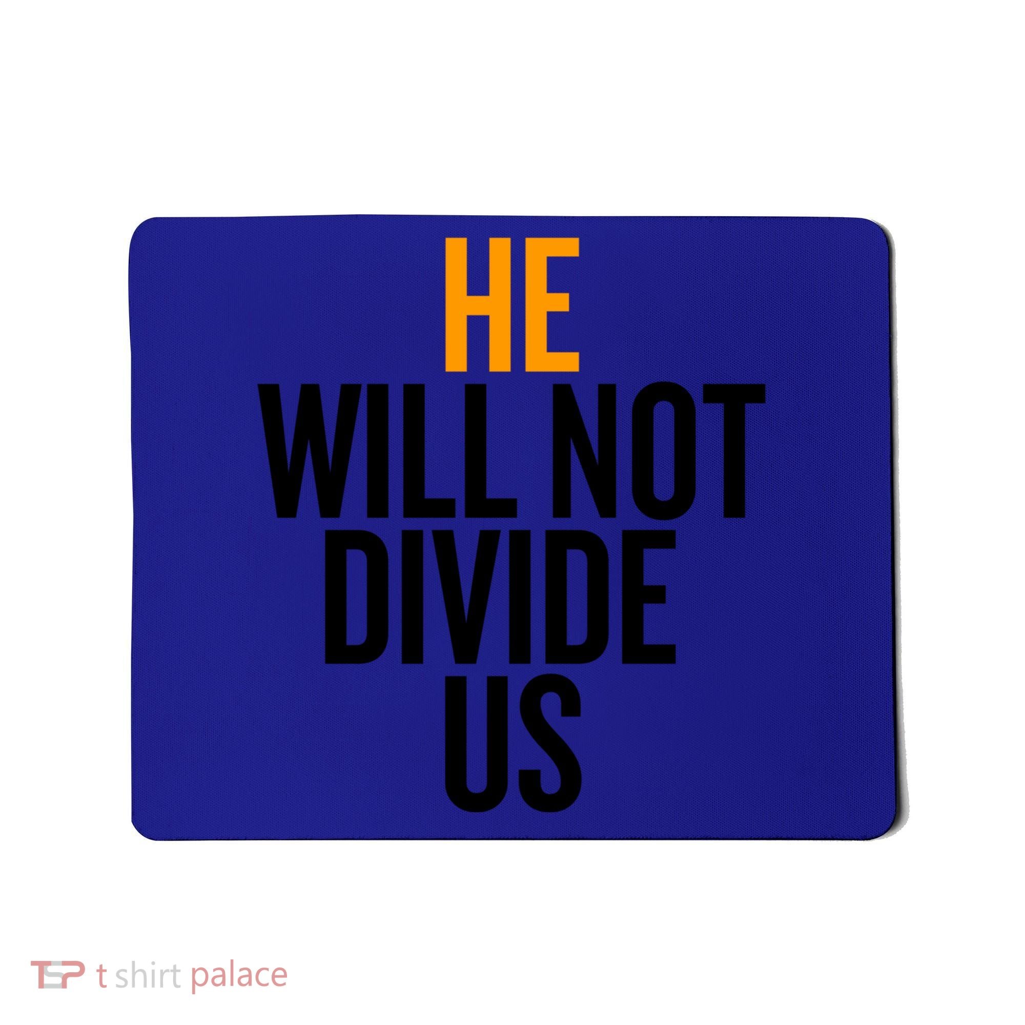 He Will Not Divide Us President Equal Rights Cool Gift Mousepad