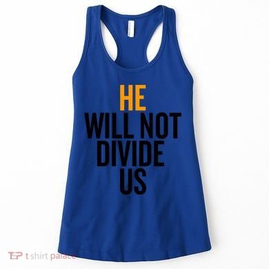He Will Not Divide Us President Equal Rights Cool Gift Women's Tank Top