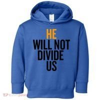He Will Not Divide Us President Equal Rights Cool Gift Toddler Hoodie thumb 0