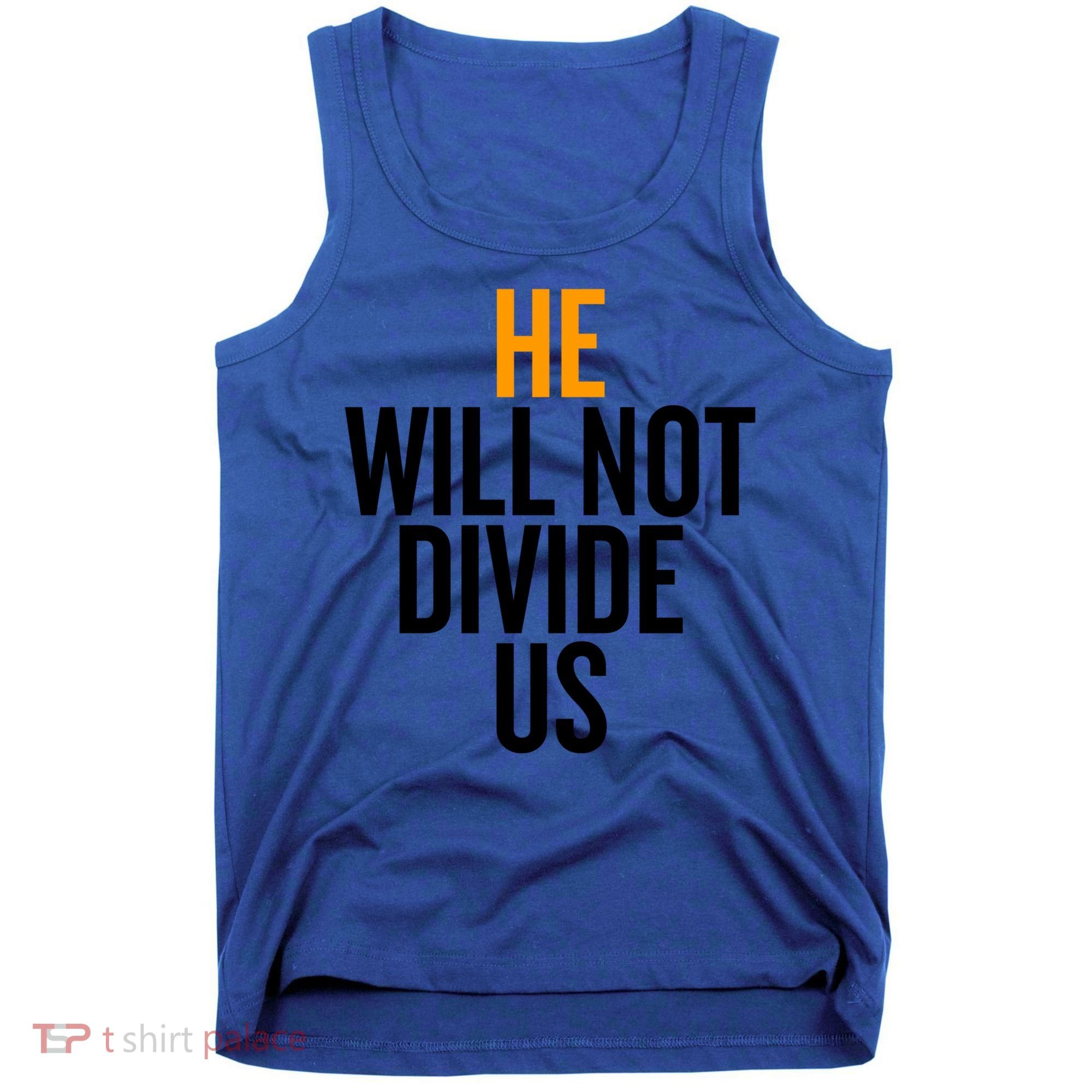 He Will Not Divide Us President Equal Rights Cool Gift Tank Top
