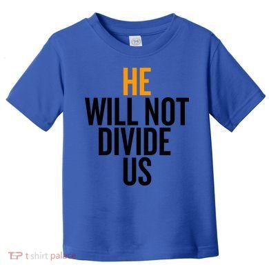 He Will Not Divide Us President Equal Rights Cool Gift Toddler T-Shirt