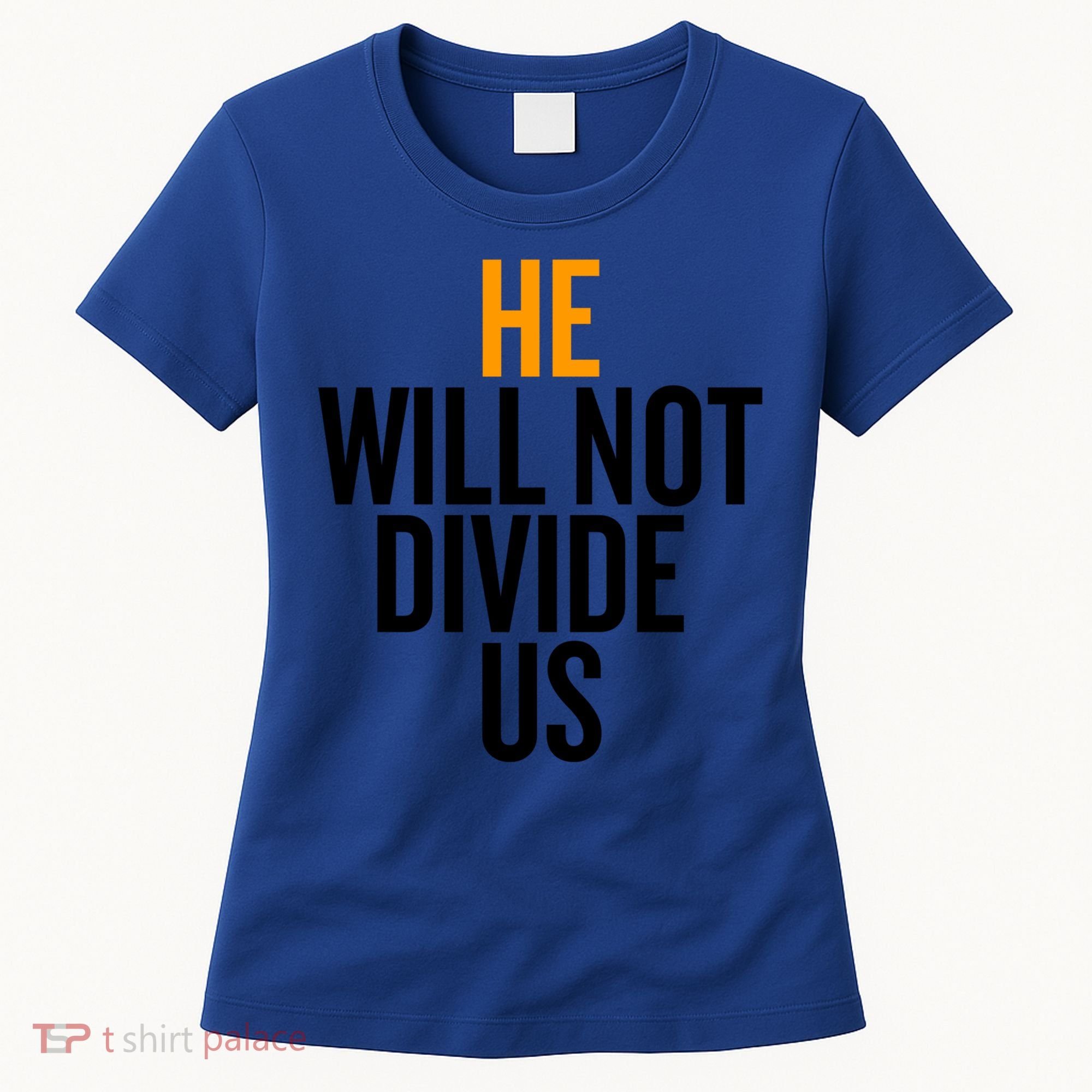 He Will Not Divide Us President Equal Rights Cool Gift Women's T-Shirt