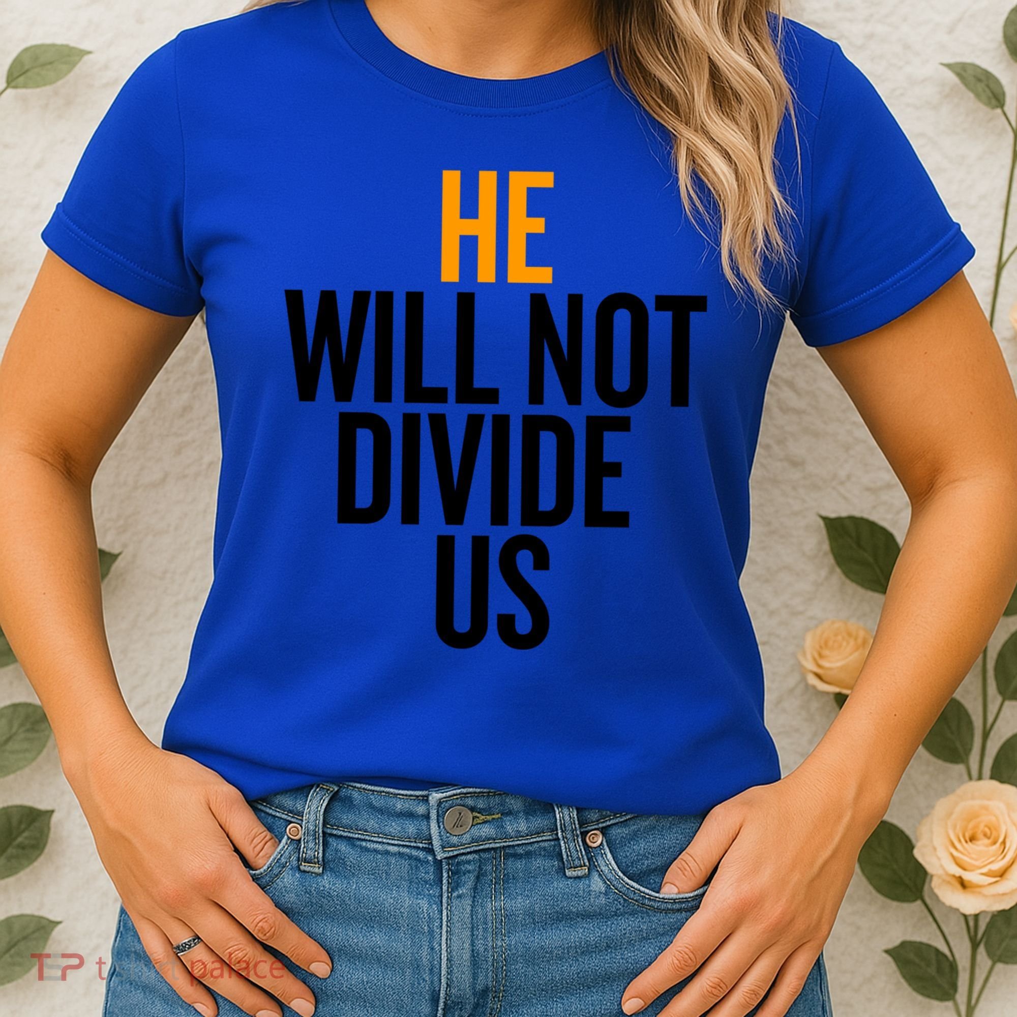 He Will Not Divide Us President Equal Rights Cool Gift Women's T-Shirt