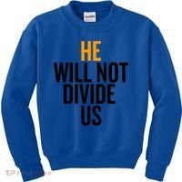 He Will Not Divide Us President Equal Rights Cool Gift Kids Sweatshirt thumb 0