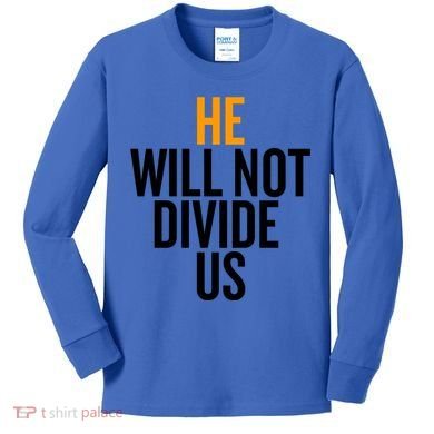 He Will Not Divide Us President Equal Rights Cool Gift Kids Long Sleeve Shirt