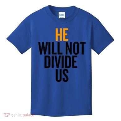He Will Not Divide Us President Equal Rights Cool Gift Kids T-Shirt