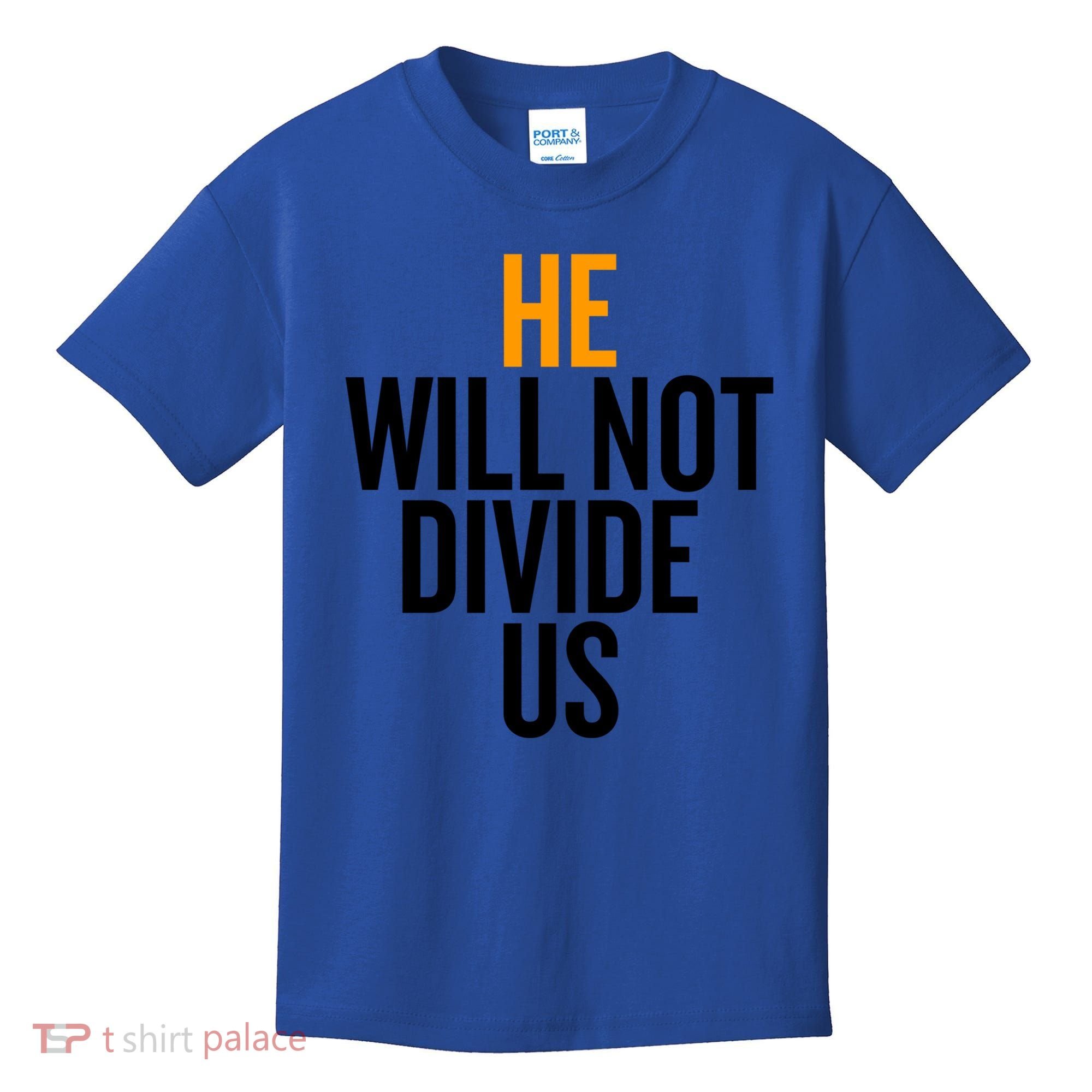 He Will Not Divide Us President Equal Rights Cool Gift Kids T-Shirt