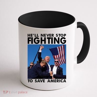 He Will Never Stop Fighting To Save America Donald Trump Coffee Mug back