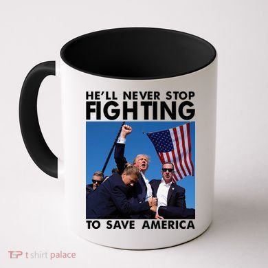 He Will Never Stop Fighting To Save America Donald Trump Coffee Mug