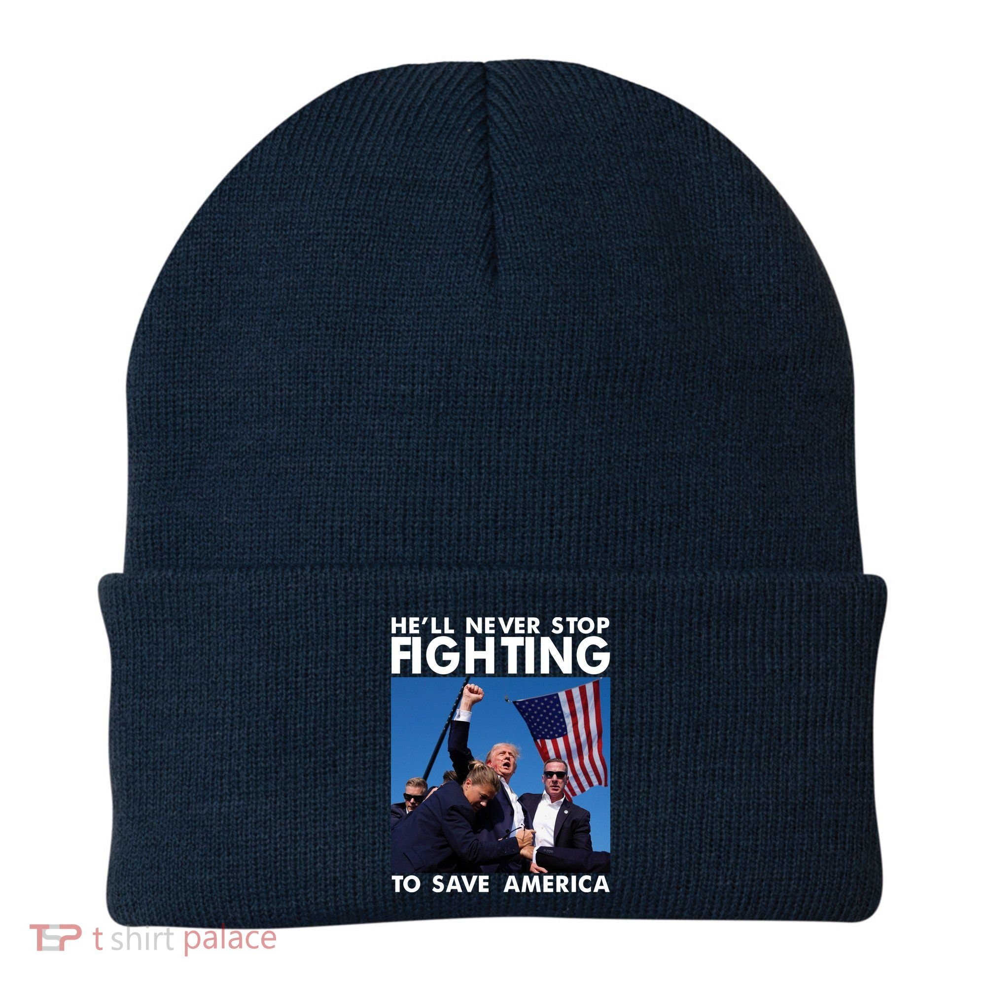 He Will Never Stop Fighting To Save America Donald Trump Beanie