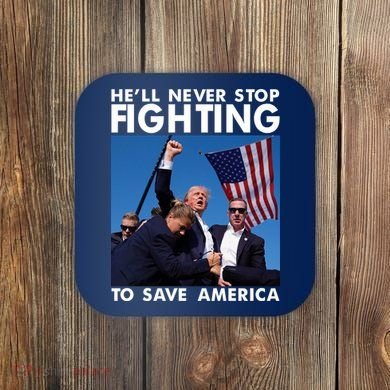 He Will Never Stop Fighting To Save America Donald Trump Coaster