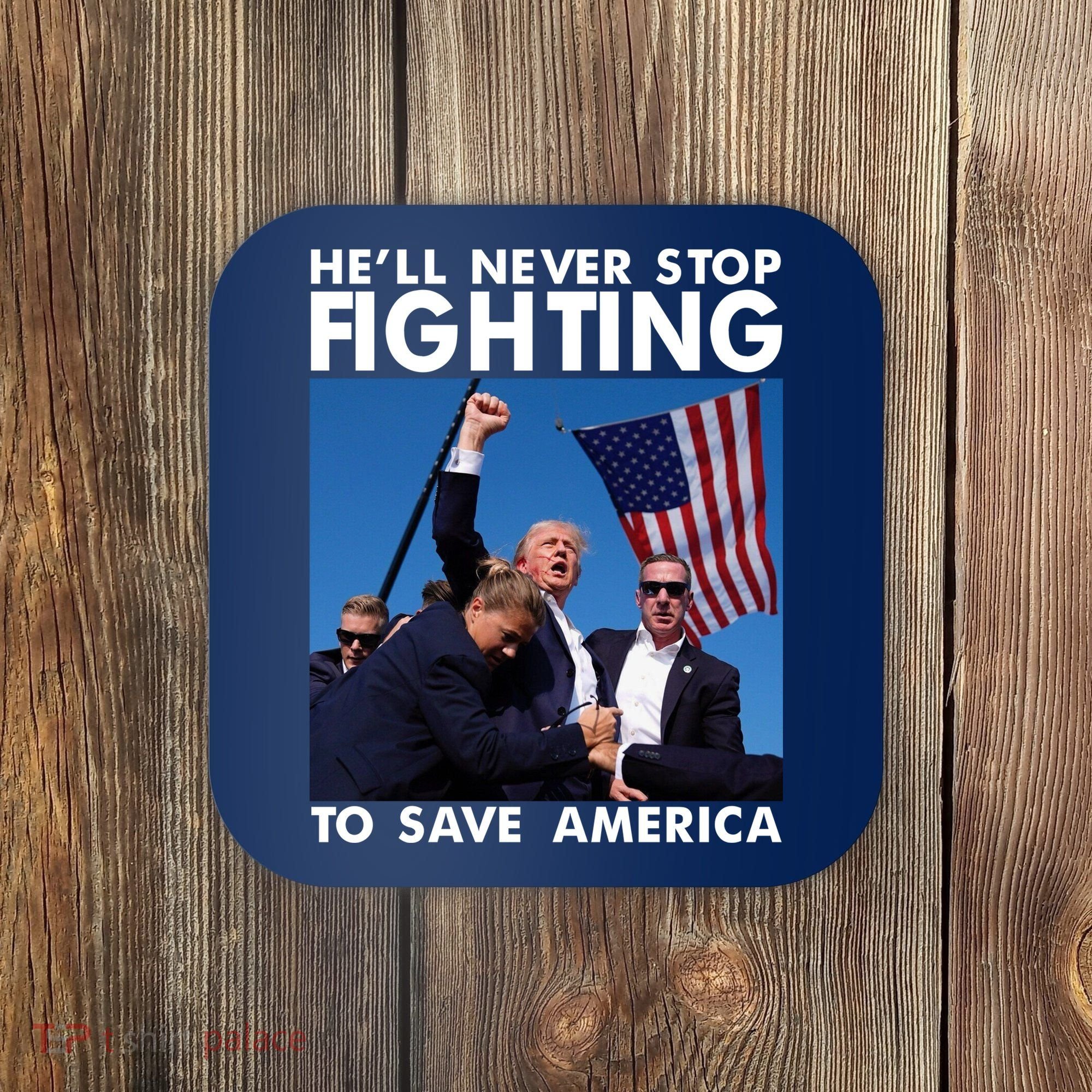 He Will Never Stop Fighting To Save America Donald Trump Coaster