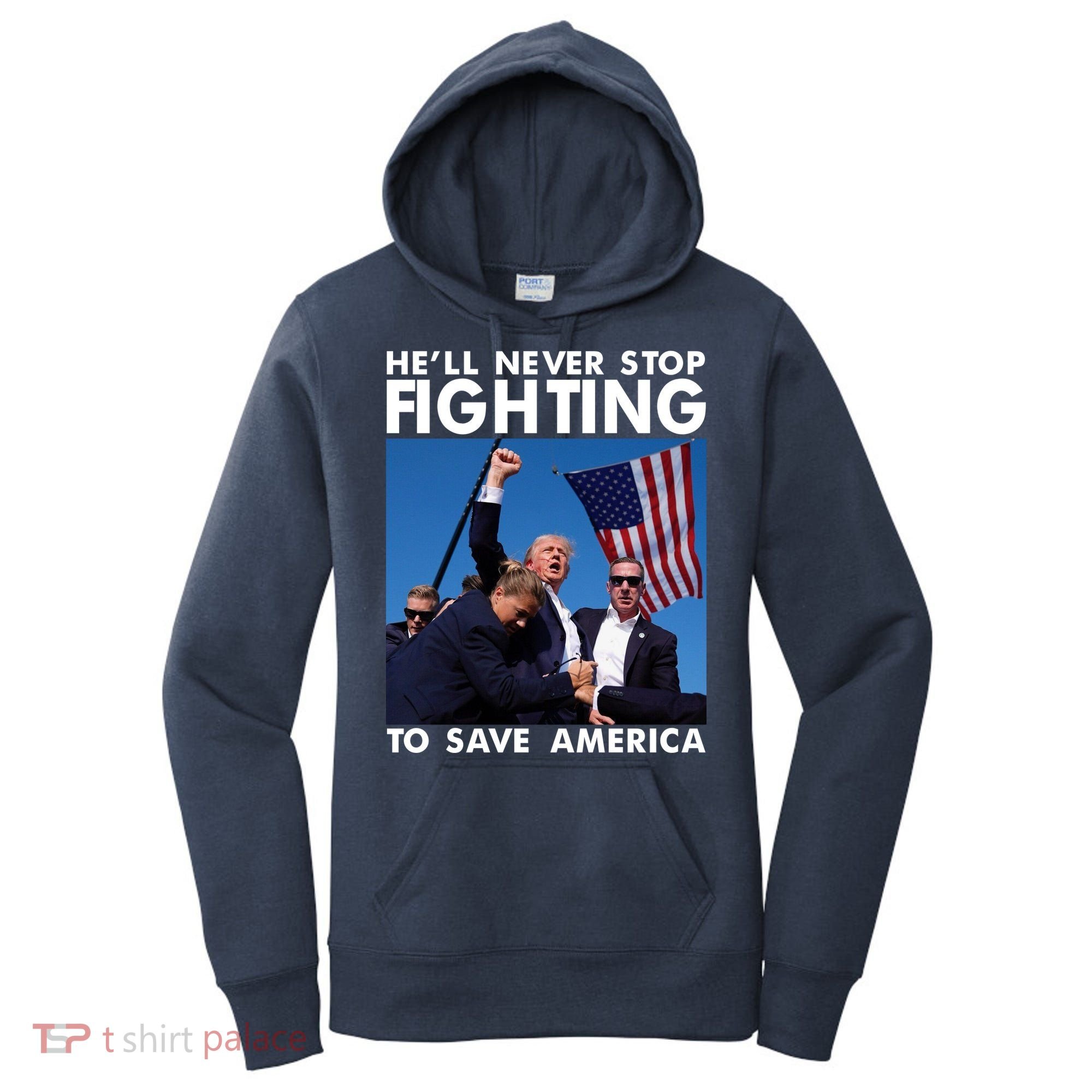 He Will Never Stop Fighting To Save America Donald Trump Women's Hoodie