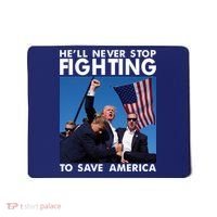 He Will Never Stop Fighting To Save America Donald Trump Mousepad thumb 0