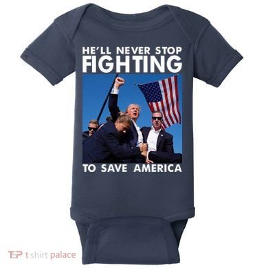 He Will Never Stop Fighting To Save America Donald Trump Baby Bodysuit