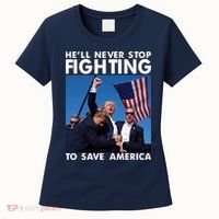 He Will Never Stop Fighting To Save America Donald Trump Women's T-Shirt thumb 0