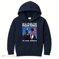 He Will Never Stop Fighting To Save America Donald Trump Kids Hoodie thumb 0