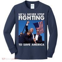 He Will Never Stop Fighting To Save America Donald Trump Kids Long Sleeve Shirt thumb 0