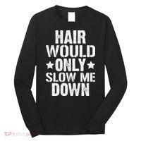 Hair Would Only Slow Me Down Funny Bald Guy Joke Long Sleeve Shirt thumb 0