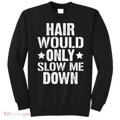 Hair Would Only Slow Me Down Funny Bald Guy Joke Sweatshirt