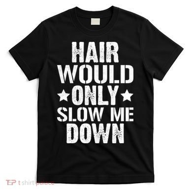 Hair Would Only Slow Me Down Funny Bald Guy Joke T-Shirt