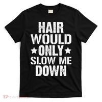Hair Would Only Slow Me Down Funny Bald Guy Joke T-Shirt thumb 0