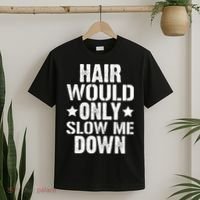 Hair Would Only Slow Me Down Funny Bald Guy Joke T-Shirt thumb 2
