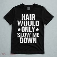 Hair Would Only Slow Me Down Funny Bald Guy Joke T-Shirt thumb 5