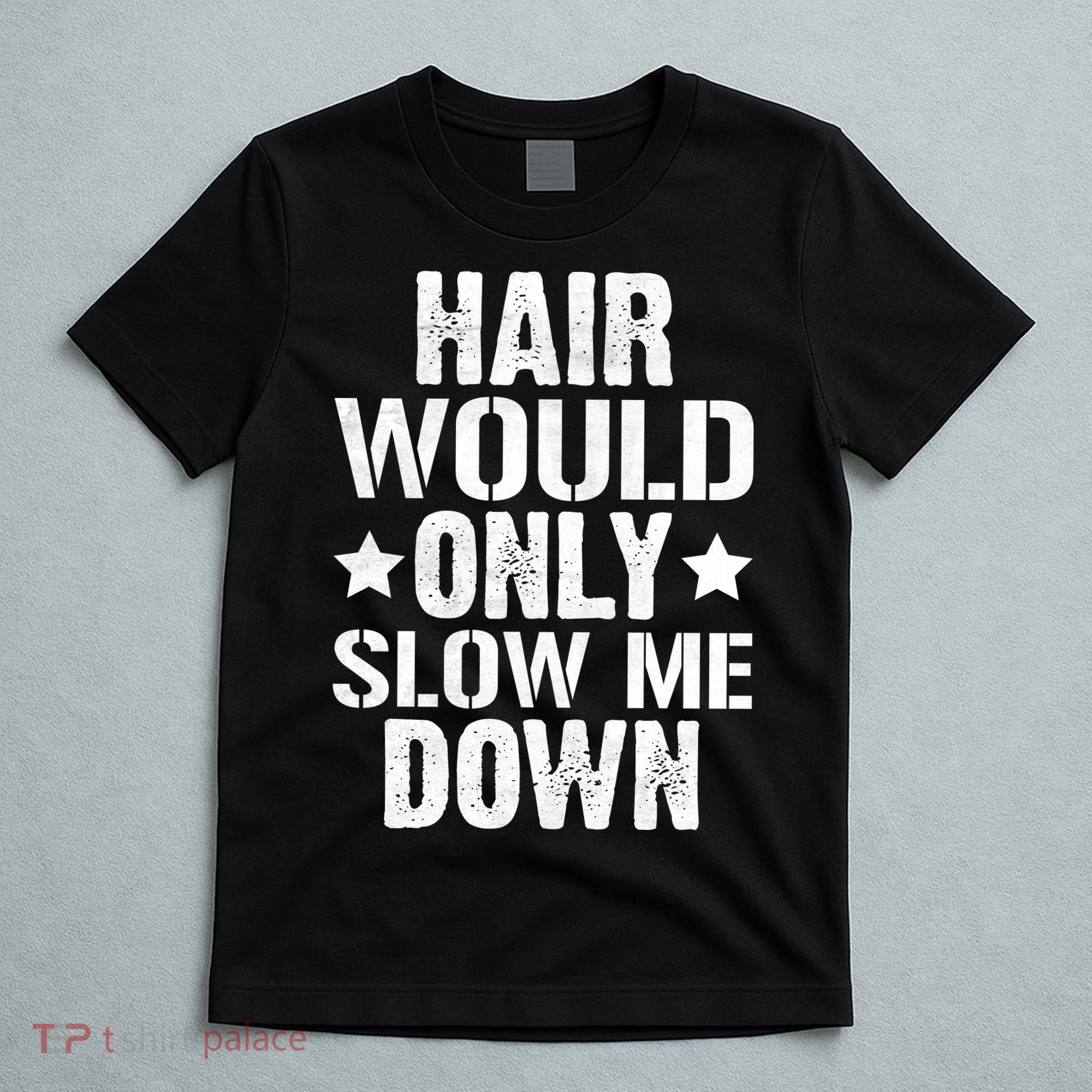 Hair Would Only Slow Me Down Funny Bald Guy Joke T-Shirt