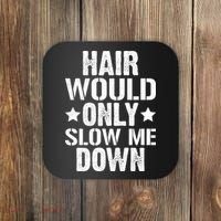 Hair Would Only Slow Me Down Funny Bald Guy Joke Coaster thumb 0