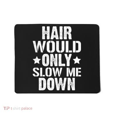 Hair Would Only Slow Me Down Funny Bald Guy Joke Mousepad