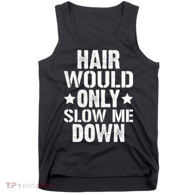 Hair Would Only Slow Me Down Funny Bald Guy Joke Tank Top